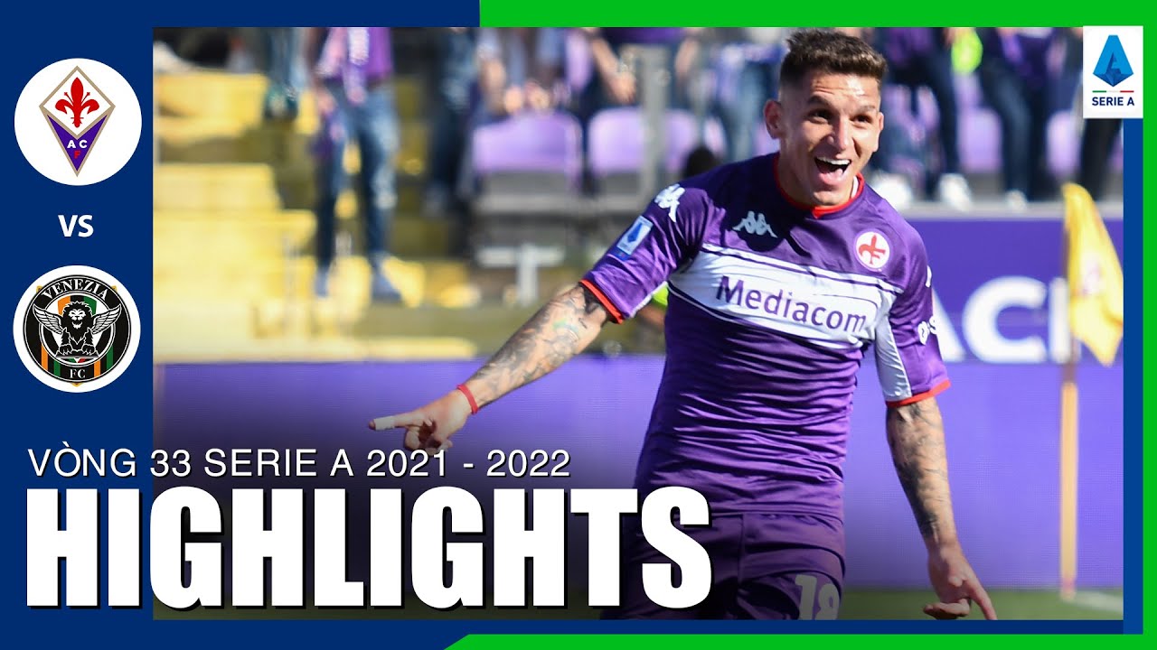 Fiorentina vs Venezia - vòng 33 Serie A 2021/22