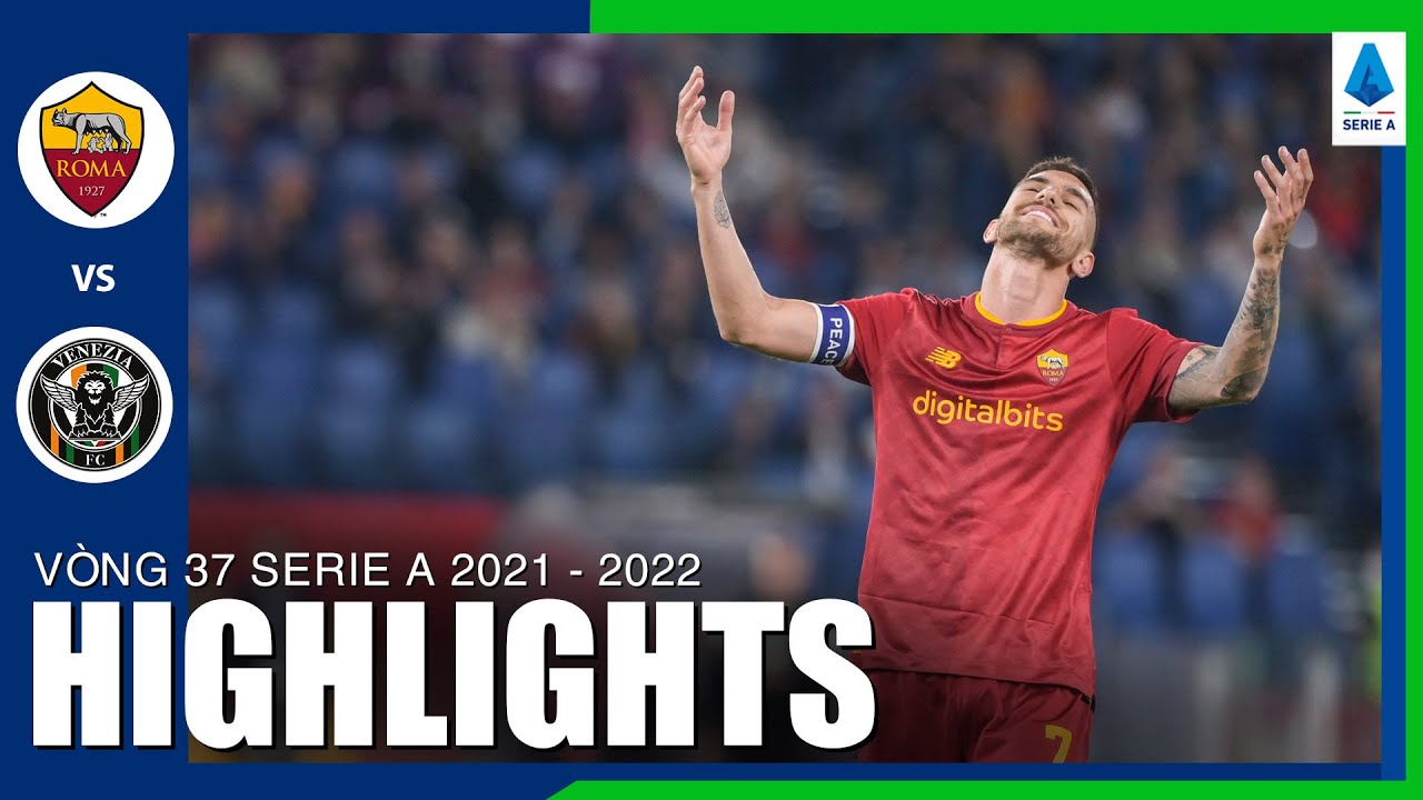 AS Roma vs Venezia - vòng 37 Serie A 2021/22