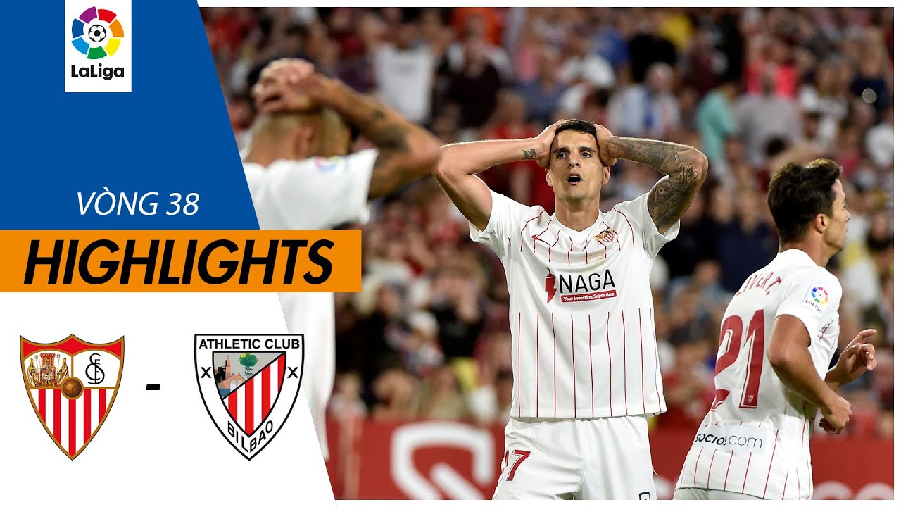 Sevilla vs Athletic Bilbao - vòng 38 La Liga 2021/22