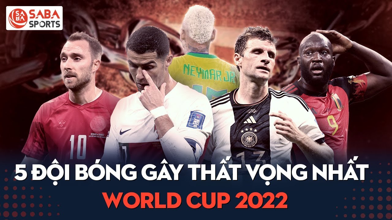Những đội bóng gây thất vọng nhất World Cup 2022