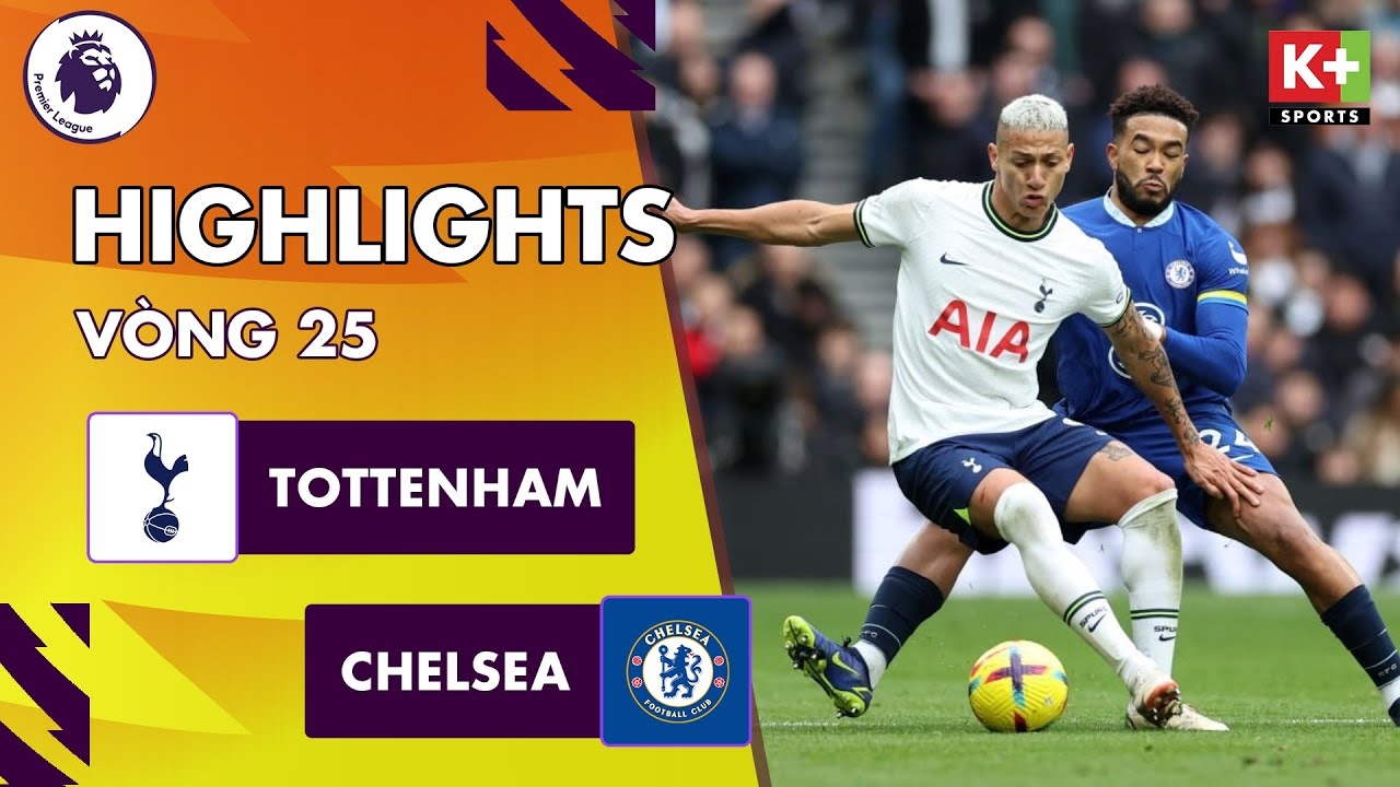 Tottenham vs Chelsea, vòng 25 Ngoại hạng Anh 2022/23