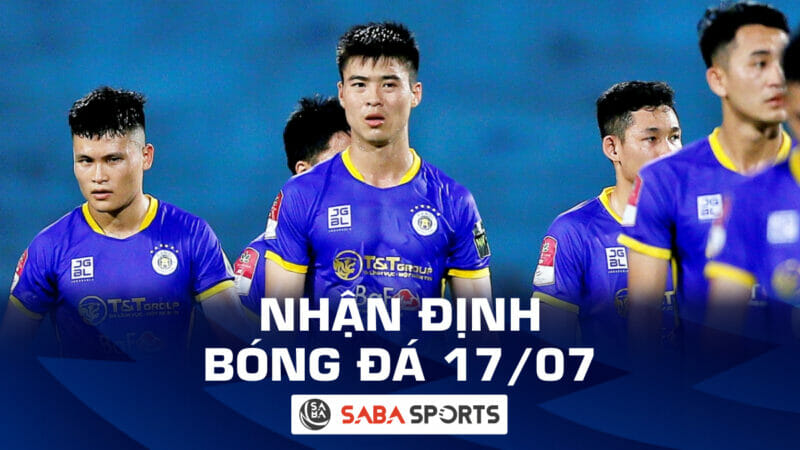 Nhận định bóng đá hôm nay, dự đoán tỷ số ngày 17/07: Hà Nội FC vất vả trên sân nhà