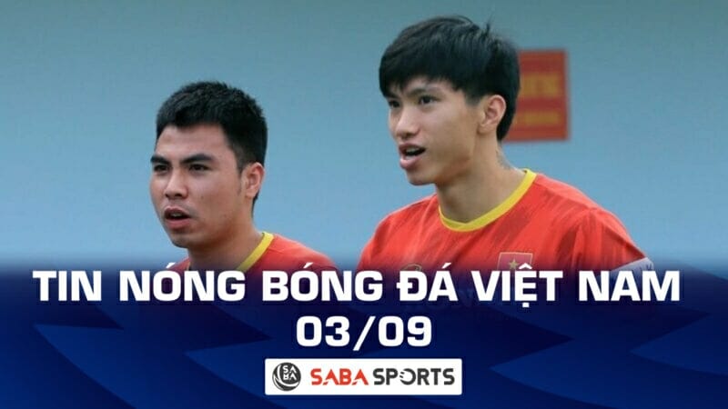 Tin nóng bóng đá Việt Nam hôm nay ngày 03/09: ĐT Việt Nam mất Đoàn Văn Hậu