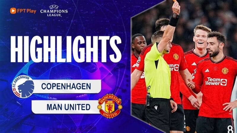 Highlights Copenhagen vs Man United, vòng bảng Champions League 2023/24