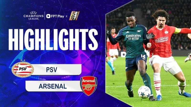 Highlights PSV vs Arsenal, vòng bảng Champions League 2023/24
