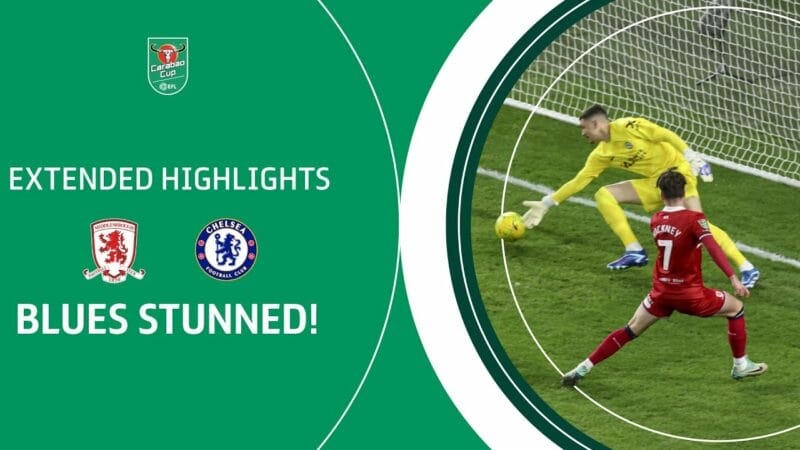 Highlights Middlesbrough vs Chelsea, bán kết Cúp Liên đoàn Anh 2023/24