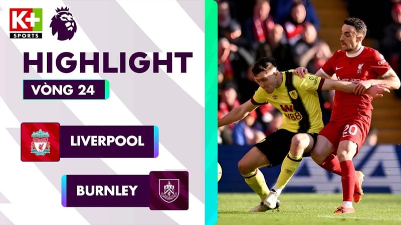 Highlights Liverpool vs Burnley, vòng 24 Ngoại hạng Anh 2023/24