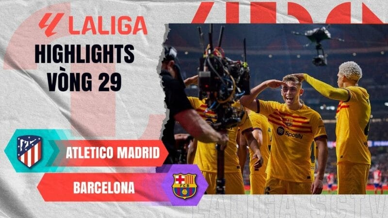 Highlights Atletico Madrid vs Barcelona, vòng 29 La Liga 2023/24