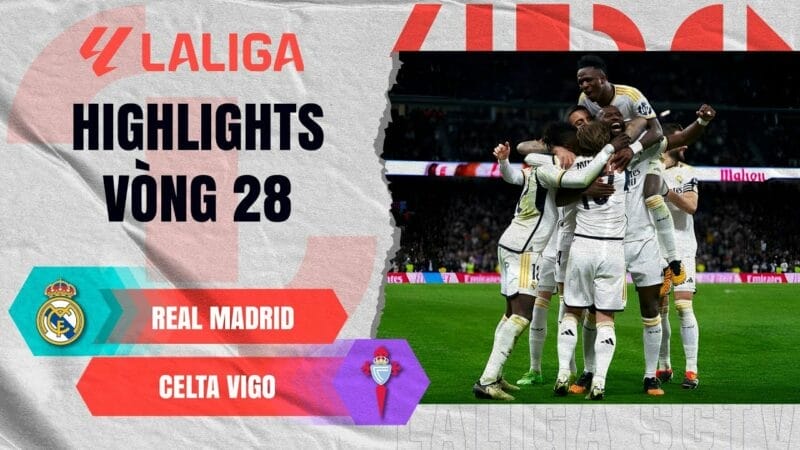 Highlights Real Madrid vs Celta Vigo, vòng 28 La Liga 2023/24