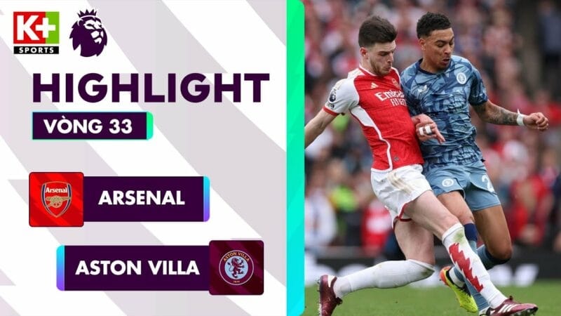Arsenal vs Aston Villa, vòng 33 Ngoại hạng Anh 2023/24