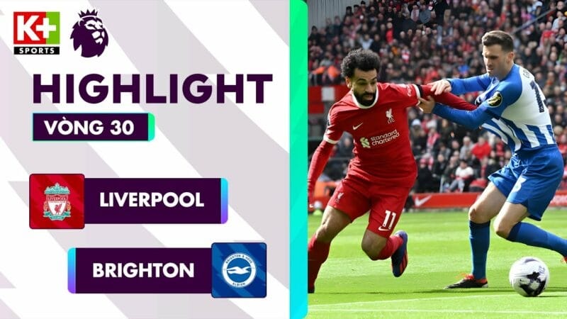 Highlights Liverpool vs Brighton, vòng 30 Ngoại hạng Anh 2023/24