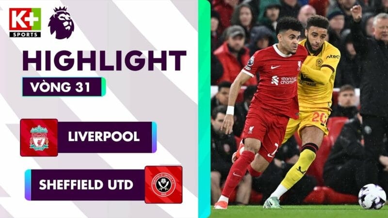 Liverpool vs Sheffield United, vòng 31 Ngoại hạng Anh 2023/24