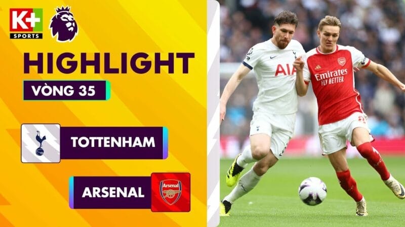 Tottenham vs Arsenal, vòng 35 Ngoại hạng Anh 2023/24
