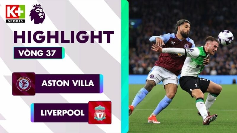 Aston Villa vs Liverpool, vòng 37 Ngoại hạng Anh 2023/24