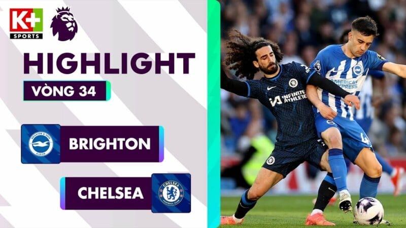 Brighton vs Chelsea, đá bù vòng 34 Ngoại hạng Anh 2023/24