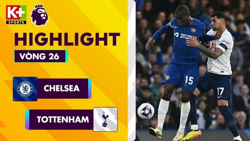 Chelsea vs Tottenham, đá bù vòng 26 Ngoại hạng Anh 2023/24