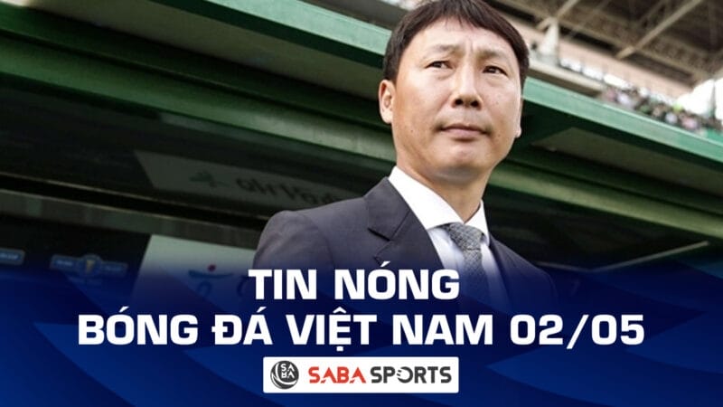 Tin nóng bóng đá Việt Nam hôm nay 02/05: Xác định tân HLV trưởng ĐT Việt Nam