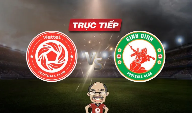 Trực tiếp bóng đá Viettel vs Bình Định, 19h15 ngày 13/05: Tiếp đà thăng hoa