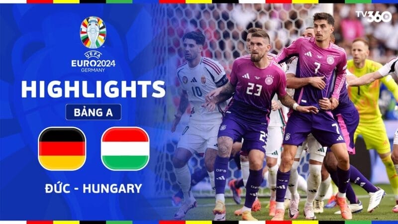Highlights Đức vs Hungary, vòng bảng Euro 2024