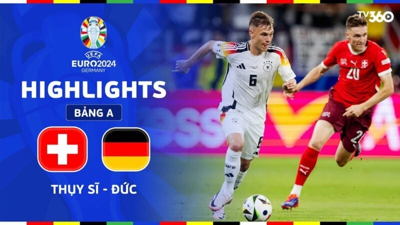 Highlights Thụy Sĩ vs Đức, vòng bảng Euro 2024