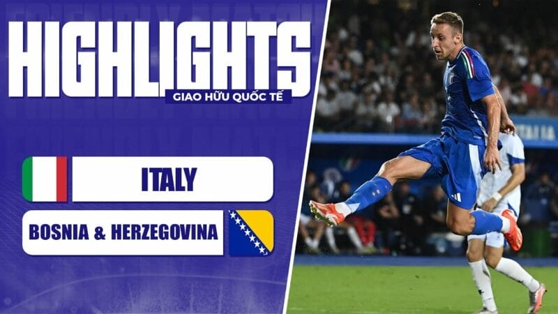 Highlights Italia vs Bosnia, giao hữu quốc tế 2024