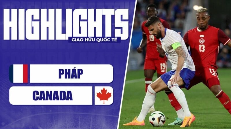 Highlights Pháp vs Canada, giao hữu quốc tế 2024