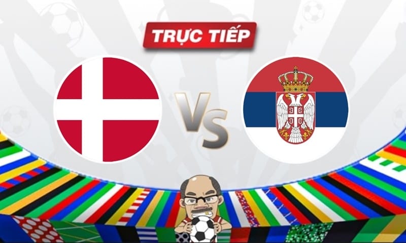 Trực tiếp bóng đá Đan Mạch vs Serbia, 02h00 ngày 26/06: Nhiệm vụ phải thắng