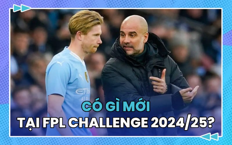 Loạt thay đổi cần phải biết tại Fantasy Premier League Challenge 2024/25