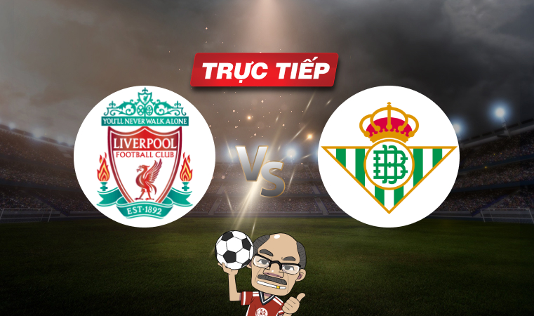 Trực tiếp bóng đá Liverpool vs Real Betis, 06h30 ngày 27/07: Chờ màn ra mắt của tân HLV